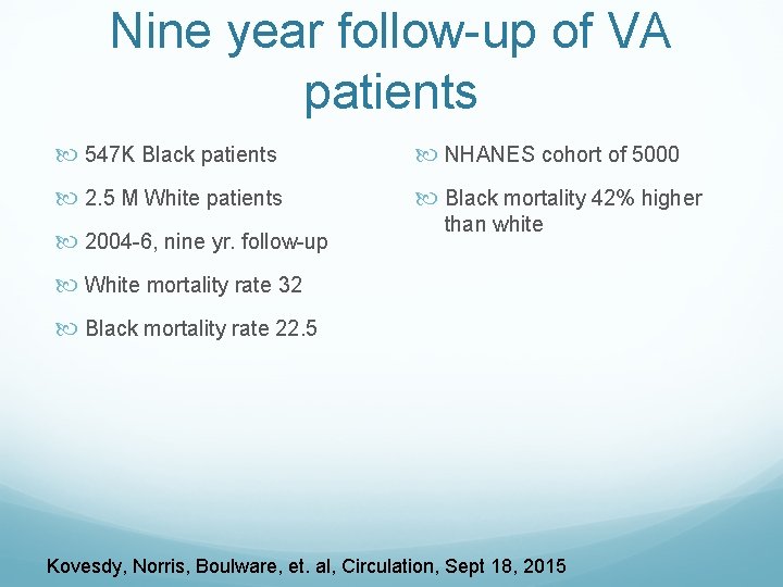 Nine year follow-up of VA patients 547 K Black patients NHANES cohort of 5000 Nine year follow-up of VA patients 547 K Black patients NHANES cohort of 5000