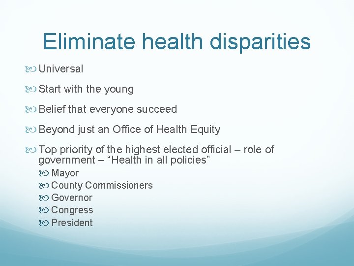 Eliminate health disparities Universal Start with the young Belief that everyone succeed Beyond just