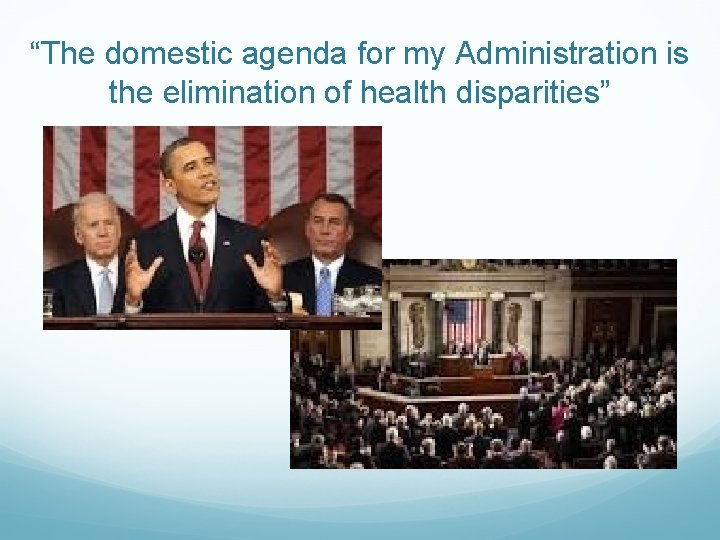 “The domestic agenda for my Administration is the elimination of health disparities” 