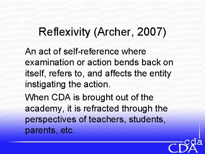 Reflexivity (Archer, 2007) An act of self-reference where examination or action bends back on