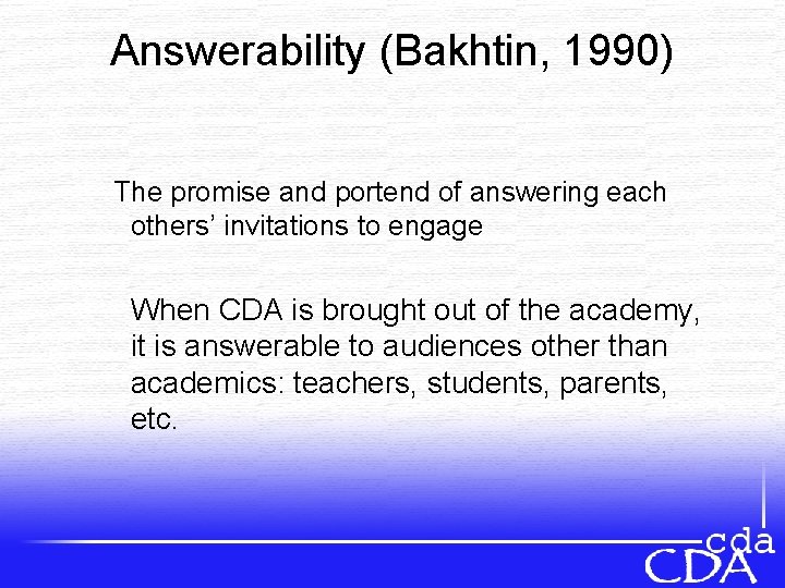 Answerability (Bakhtin, 1990) The promise and portend of answering each others’ invitations to engage