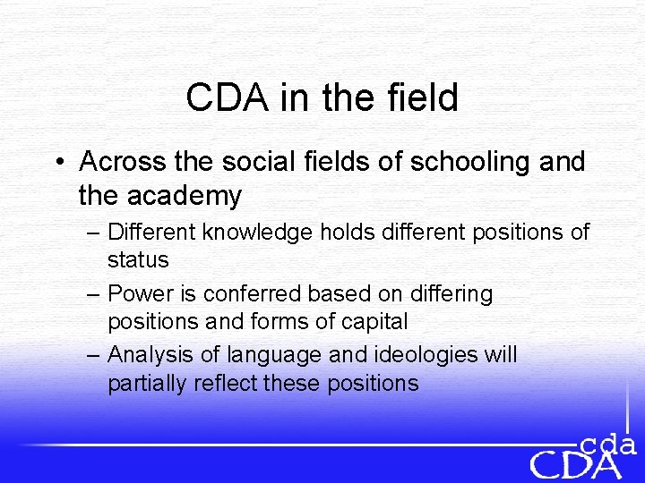 CDA in the field • Across the social fields of schooling and the academy