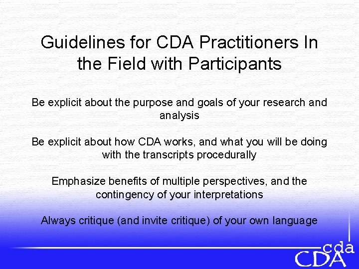 Guidelines for CDA Practitioners In the Field with Participants Be explicit about the purpose