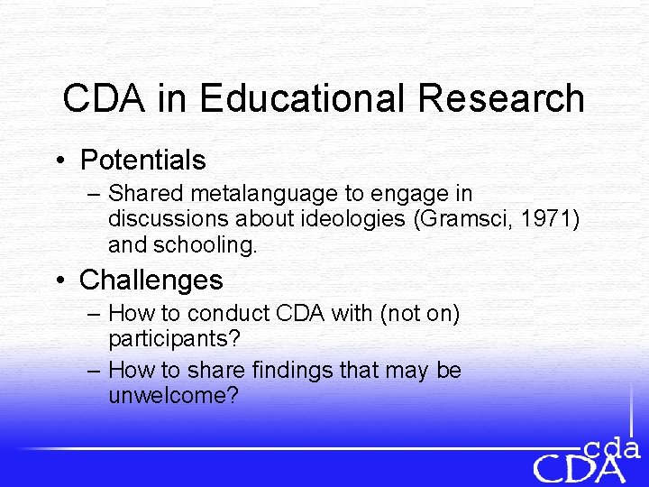 CDA in Educational Research • Potentials – Shared metalanguage to engage in discussions about