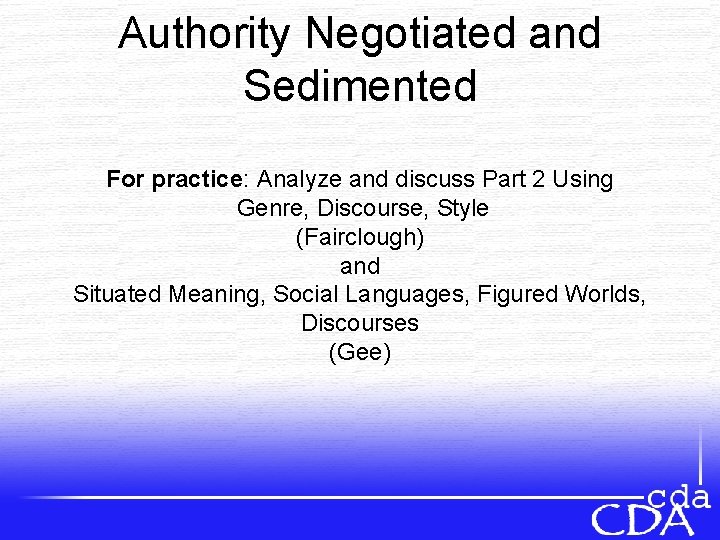 Authority Negotiated and Sedimented For practice: Analyze and discuss Part 2 Using Genre, Discourse,