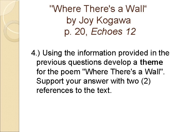 "Where There's a Wall“ by Joy Kogawa p. 20, Echoes 12 4. ) Using