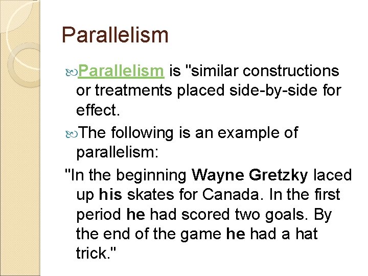 Parallelism is "similar constructions or treatments placed side-by-side for effect. The following is an