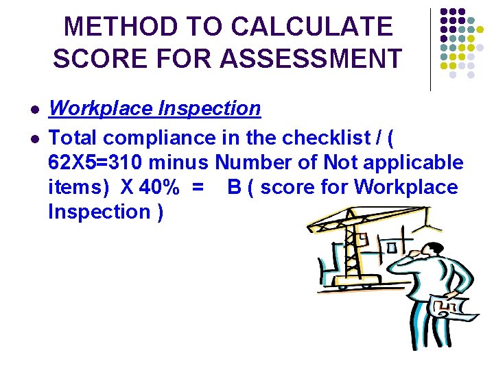 METHOD TO CALCULATE SCORE FOR ASSESSMENT l l Workplace Inspection Total compliance in the