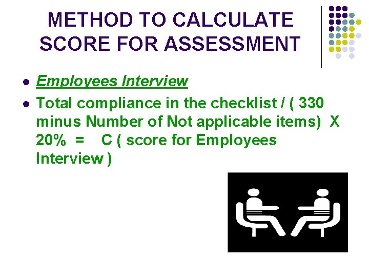 METHOD TO CALCULATE SCORE FOR ASSESSMENT l l Employees Interview Total compliance in the