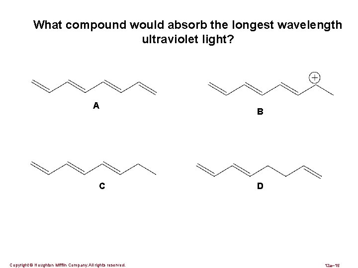 What compound would absorb the longest wavelength ultraviolet light? A C Copyright © Houghton