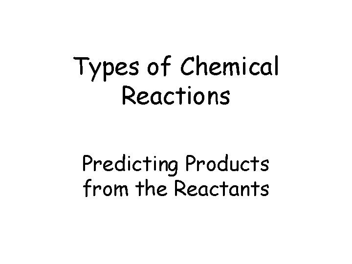Types of Chemical Reactions Predicting Products from the Reactants 