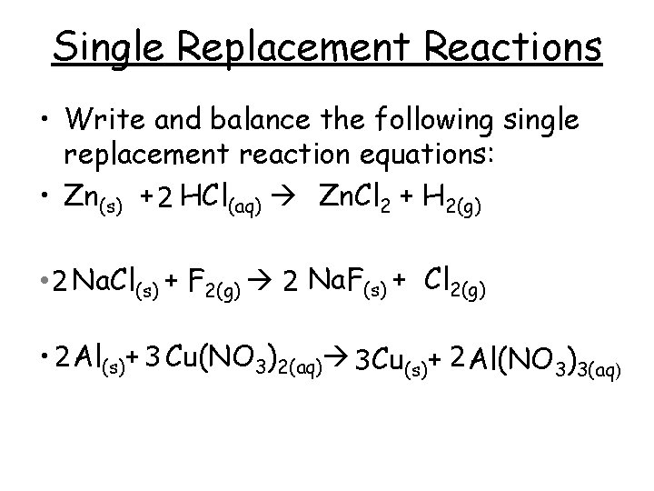 Single Replacement Reactions • Write and balance the following single replacement reaction equations: •