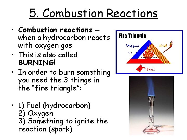 5. Combustion Reactions • Combustion reactions – when a hydrocarbon reacts with oxygen gas