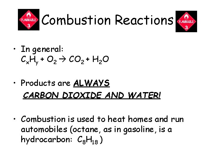 Combustion Reactions • In general: Cx. Hy + O 2 CO 2 + H