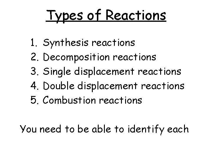 Types of Reactions 1. 2. 3. 4. 5. Synthesis reactions Decomposition reactions Single displacement