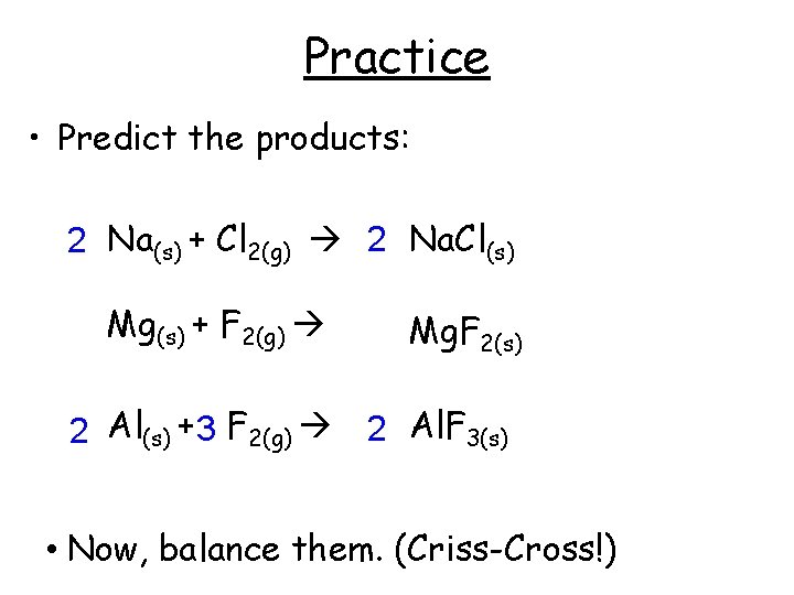 Practice • Predict the products: 2 Na(s) + Cl 2(g) 2 Na. Cl(s) Mg(s)