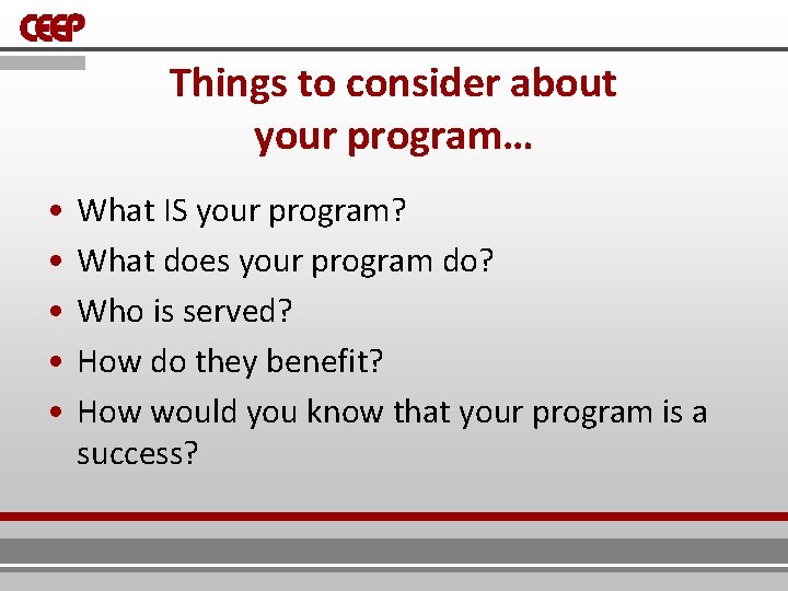 Things to consider about your program… • • • What IS your program? What