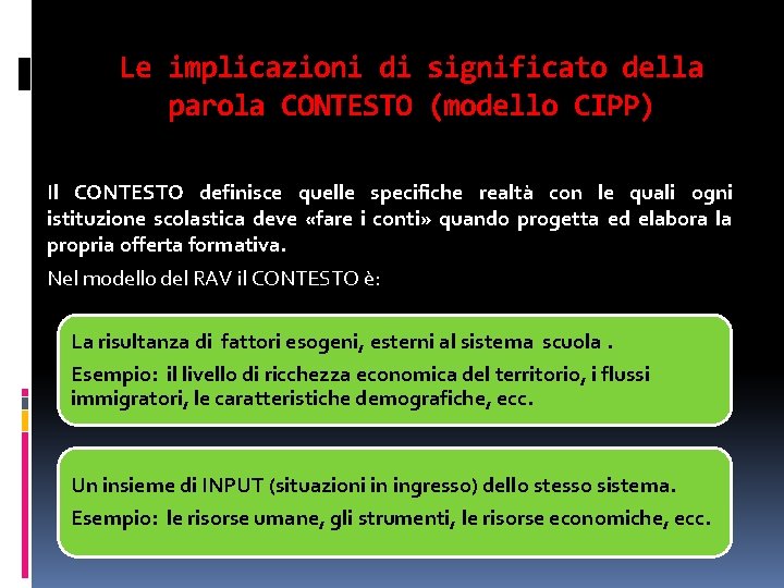 Le implicazioni di significato della parola CONTESTO (modello CIPP) Il CONTESTO definisce quelle specifiche