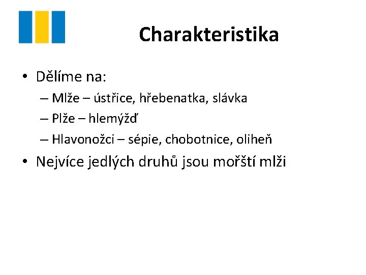 Charakteristika • Dělíme na: – Mlže – ústřice, hřebenatka, slávka – Plže – hlemýžď