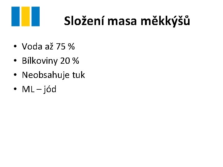 Složení masa měkkýšů • • Voda až 75 % Bílkoviny 20 % Neobsahuje tuk