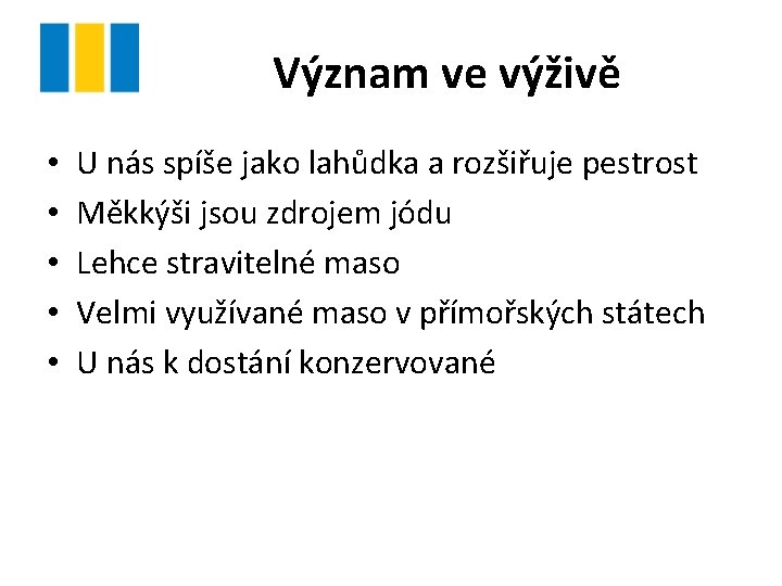 Význam ve výživě • • • U nás spíše jako lahůdka a rozšiřuje pestrost