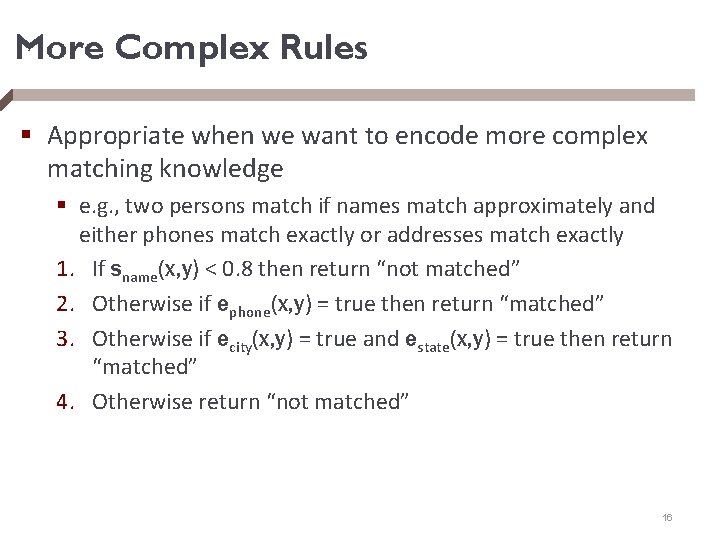 More Complex Rules § Appropriate when we want to encode more complex matching knowledge