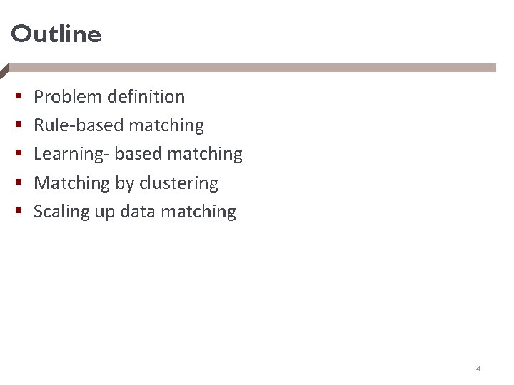 Outline § § § Problem definition Rule-based matching Learning- based matching Matching by clustering