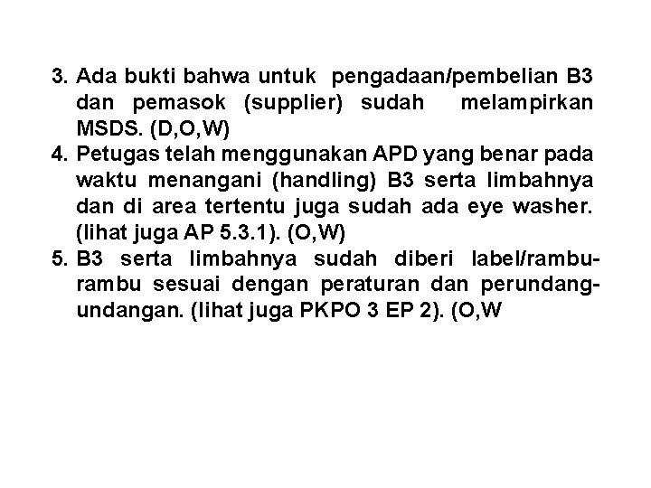 3. Ada bukti bahwa untuk pengadaan/pembelian B 3 dan pemasok (supplier) sudah melampirkan MSDS. 3. Ada bukti bahwa untuk pengadaan/pembelian B 3 dan pemasok (supplier) sudah melampirkan MSDS.
