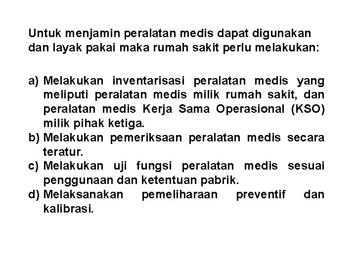 Untuk menjamin peralatan medis dapat digunakan dan layak pakai maka rumah sakit perlu melakukan: Untuk menjamin peralatan medis dapat digunakan dan layak pakai maka rumah sakit perlu melakukan: