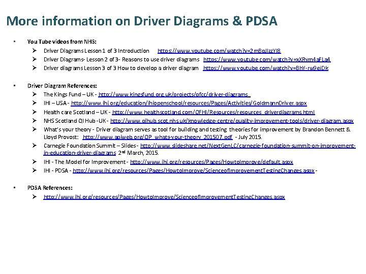 More information on Driver Diagrams & PDSA • You Tube videos from NHS: Ø