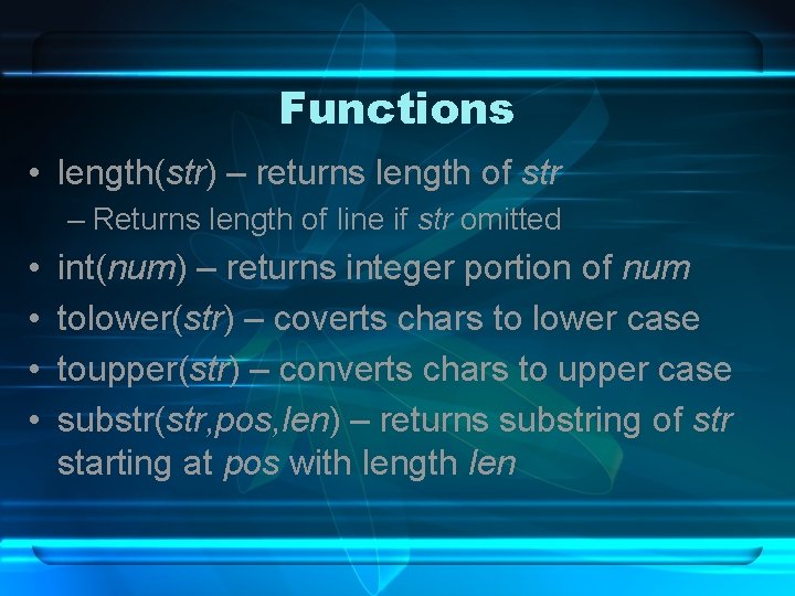 Functions • length(str) – returns length of str – Returns length of line if