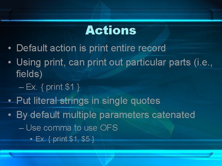 Actions • Default action is print entire record • Using print, can print out