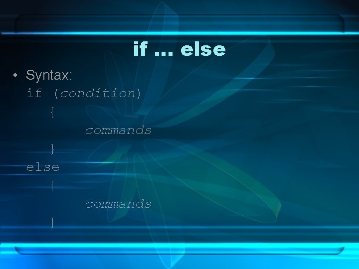 if … else • Syntax: if (condition) { commands } else { commands }