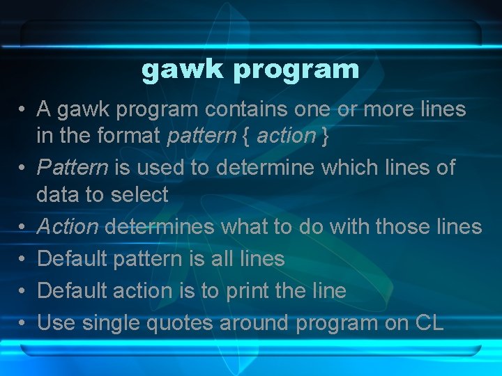 gawk program • A gawk program contains one or more lines in the format