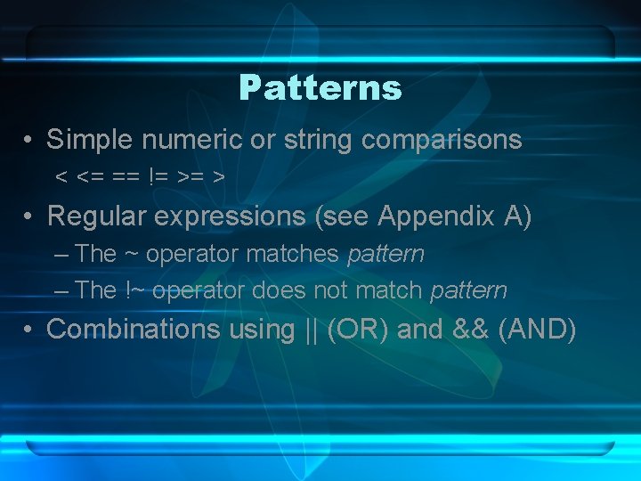 Patterns • Simple numeric or string comparisons < <= == != >= > •