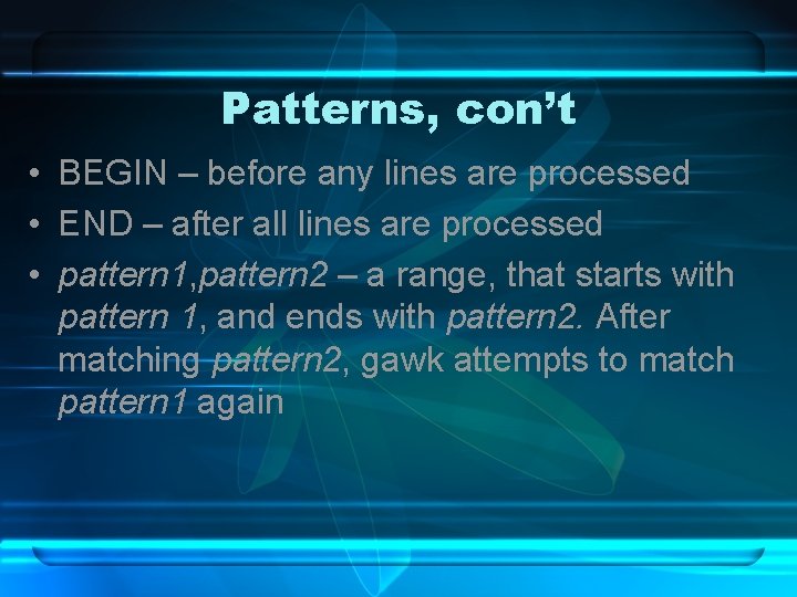 Patterns, con’t • BEGIN – before any lines are processed • END – after