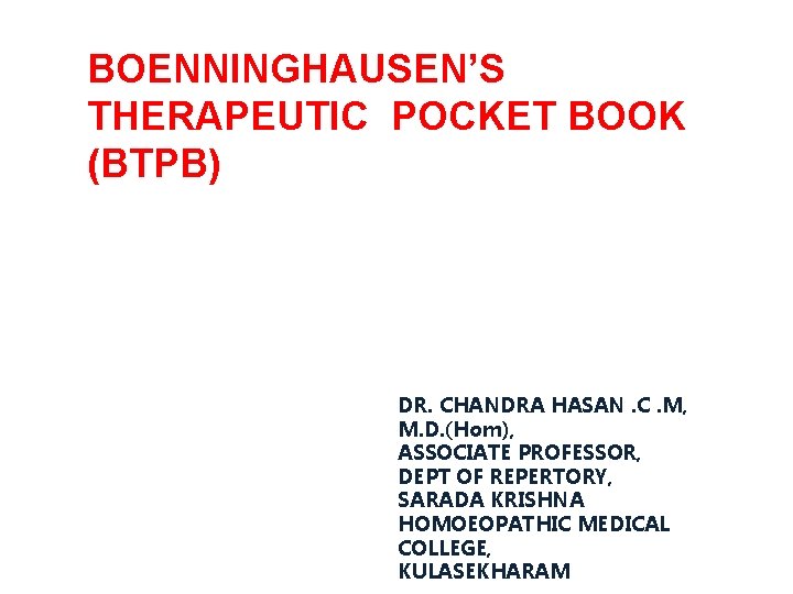 BOENNINGHAUSEN’S THERAPEUTIC POCKET BOOK (BTPB) DR. CHANDRA HASAN. C. M, M. D. (Hom), ASSOCIATE