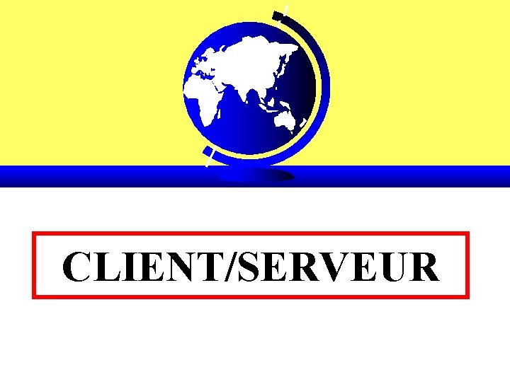 CLIENT/SERVEUR CLIENT/SERVEUR