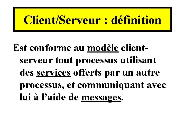 Client/Serveur : définition Est conforme au modèle clientserveur tout processus utilisant des services offerts Client/Serveur : définition Est conforme au modèle clientserveur tout processus utilisant des services offerts
