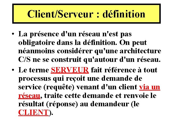 Client/Serveur : définition • La présence d'un réseau n'est pas obligatoire dans la définition. Client/Serveur : définition • La présence d'un réseau n'est pas obligatoire dans la définition.