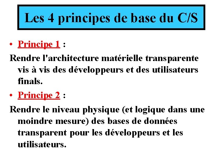 Les 4 principes de base du C/S • Principe 1 : Rendre l'architecture matérielle Les 4 principes de base du C/S • Principe 1 : Rendre l'architecture matérielle