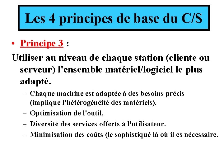 Les 4 principes de base du C/S • Principe 3 : Utiliser au niveau Les 4 principes de base du C/S • Principe 3 : Utiliser au niveau