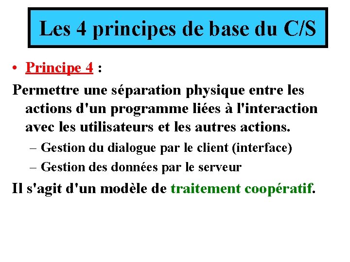 Les 4 principes de base du C/S • Principe 4 : Permettre une séparation Les 4 principes de base du C/S • Principe 4 : Permettre une séparation