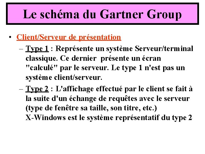 Le schéma du Gartner Group • Client/Serveur de présentation – Type 1 : Représente Le schéma du Gartner Group • Client/Serveur de présentation – Type 1 : Représente