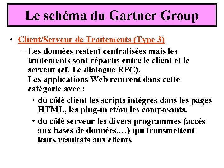 Le schéma du Gartner Group • Client/Serveur de Traitements (Type 3) – Les données Le schéma du Gartner Group • Client/Serveur de Traitements (Type 3) – Les données