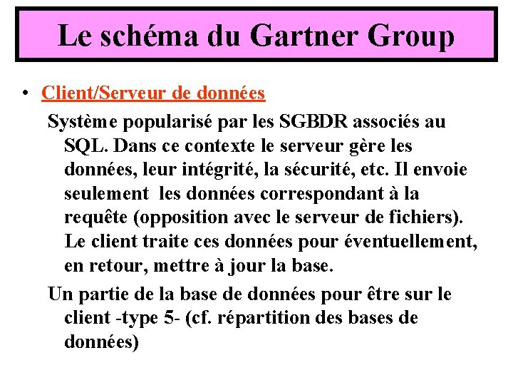 Le schéma du Gartner Group • Client/Serveur de données Système popularisé par les SGBDR Le schéma du Gartner Group • Client/Serveur de données Système popularisé par les SGBDR