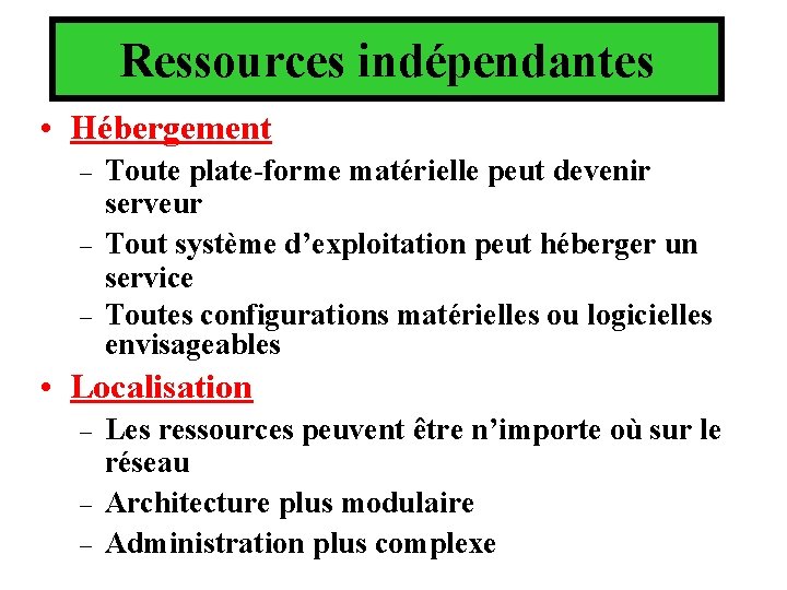 Ressources indépendantes • Hébergement – – – Toute plate-forme matérielle peut devenir serveur Tout Ressources indépendantes • Hébergement – – – Toute plate-forme matérielle peut devenir serveur Tout