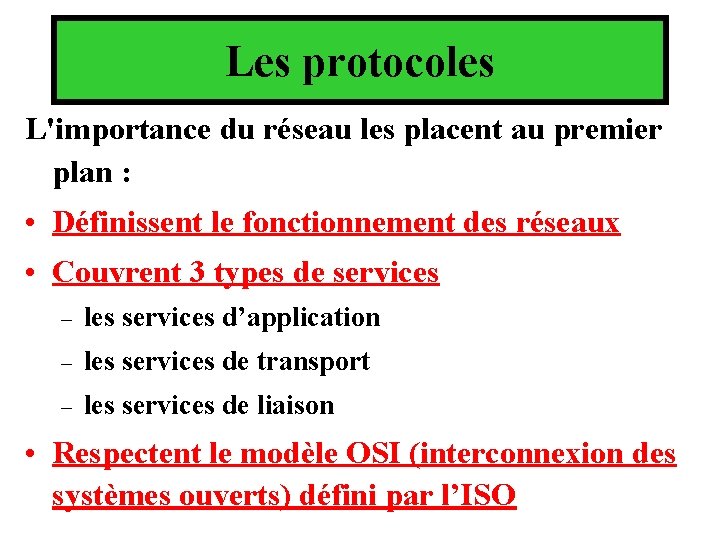Les protocoles L'importance du réseau les placent au premier plan : • Définissent le Les protocoles L'importance du réseau les placent au premier plan : • Définissent le
