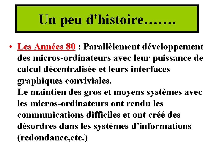 Un peu d'histoire……. • Les Années 80 : Parallèlement développement des micros-ordinateurs avec leur Un peu d'histoire……. • Les Années 80 : Parallèlement développement des micros-ordinateurs avec leur