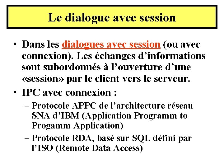 Le dialogue avec session • Dans les dialogues avec session (ou avec connexion). Les Le dialogue avec session • Dans les dialogues avec session (ou avec connexion). Les
